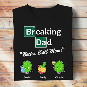Breaking Dad "Better Call Mom!" - Personalized Shirts - Gift For Dad - Shirts - GoDuckee