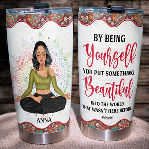 By Being Yourself You Put Something Beautiful Into The World Personalized Yoga Tumbler Cup - Tumbler Cup - GoDuckee