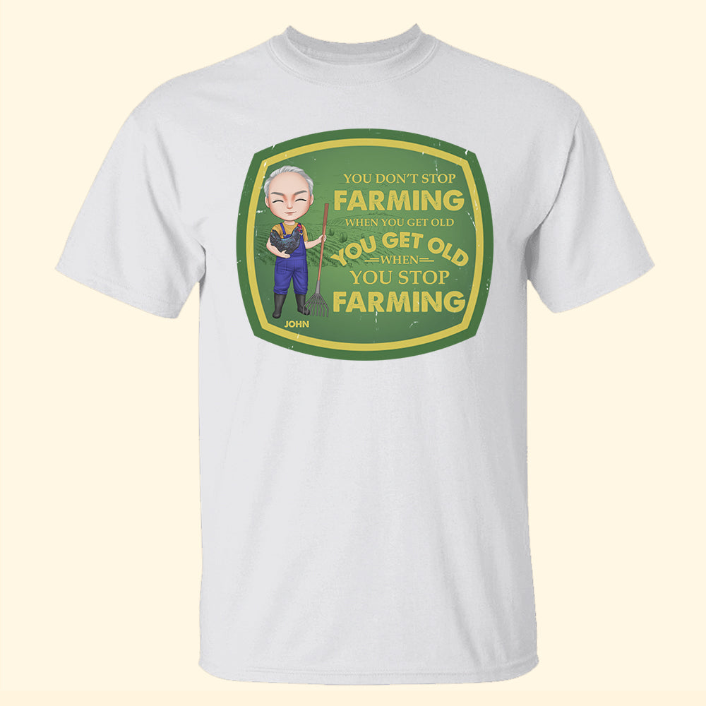 You Get Old When You Stop Farming Personalized Farmer Shirts - Shirts - GoDuckee