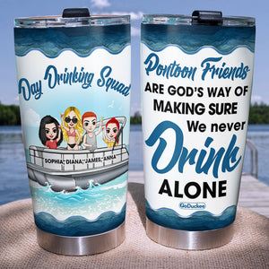 Personalized Pontoon Friends Tumbler - Are God's Way Of Making Sure We Never Drinking Alone - Tumbler Cup - GoDuckee