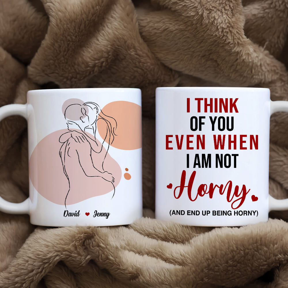 I Think Of You Even When I'm Not Horny, Make Love Couple White Mug - Coffee Mug - GoDuckee