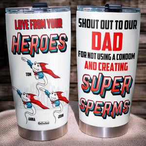Shout Out To My Dad For Not Using A Condom And Creating Super Sperms Personalized Dad Tumbler Cup, Gift For Dad - Tumbler Cup - GoDuckee
