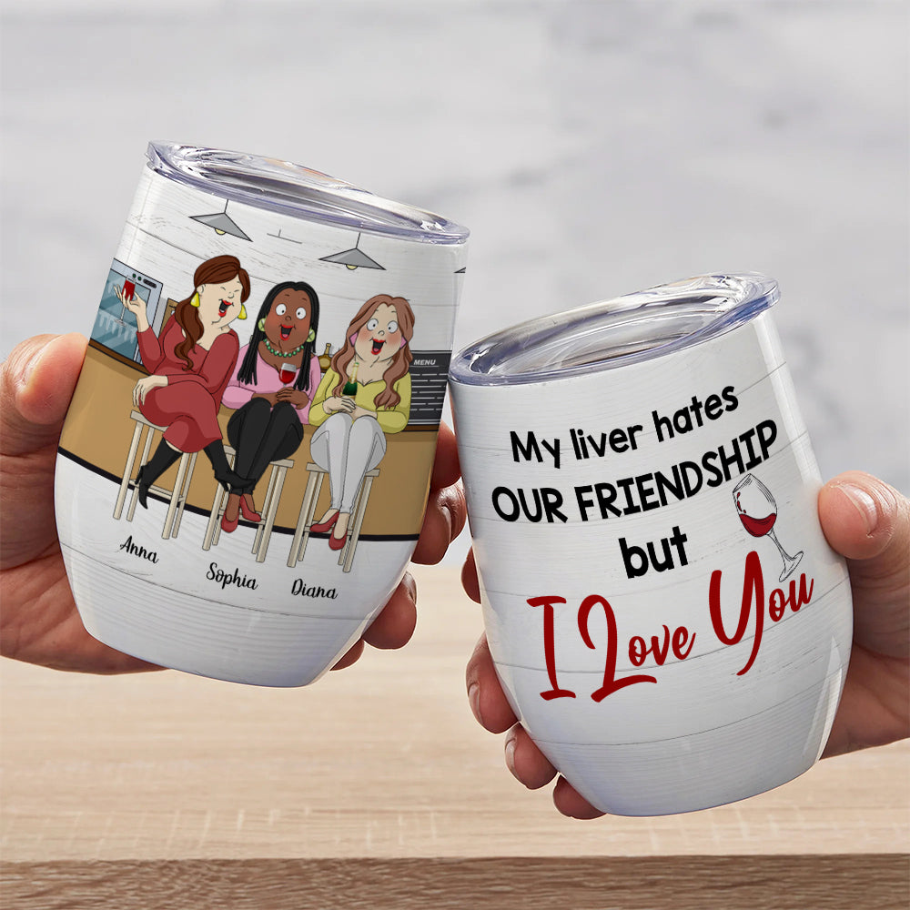 My Liver Hates Our Friendship But I Love You, Besties Drinking Wine Tumbler - Wine Tumbler - GoDuckee