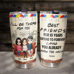 I Will Be There For You, Personalized Friends Tumbler - Tumbler Cup - GoDuckee