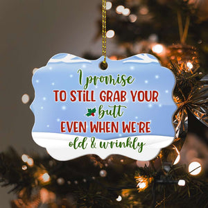 I Promise To Still Grab Your Butt Even When We're Old & Wrinkly, Personalized Old Couple Ornament , Christmas Gift - Ornament - GoDuckee