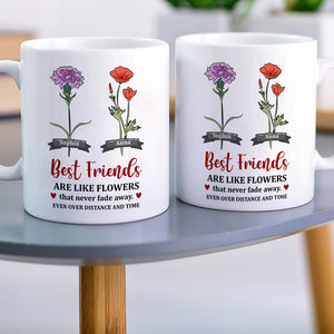 Best Friends Are Like Flowers That Never Fade Away - Personalized Friends Mug - Gift For Friends - Coffee Mug - GoDuckee