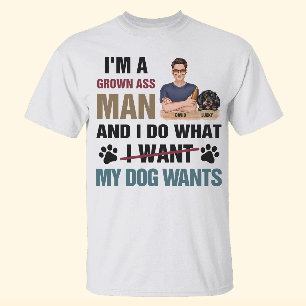 Man Dog I'm A Grown Ass Man And I Do What My Dogs Want Personalized Shirt Gift For Dog Lovers - Shirts - GoDuckee