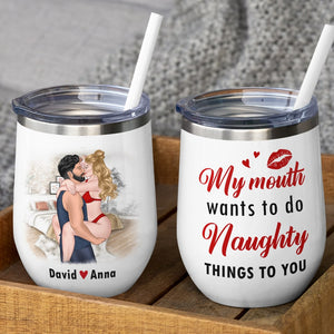 My Mouth Wants To Do, Personalized Wine Tumbler, Funny Gift For Couple - Wine Tumbler - GoDuckee
