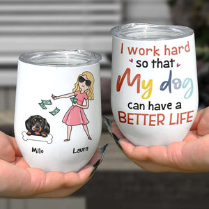 I Work Hard, Gift For Dog Lover, Personalized Tumbler, Dog Mom Tumbler, Anniversary Gift - Wine Tumbler - GoDuckee