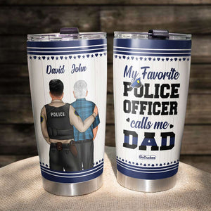 My Favorite Police Officer Calls Me Dad/Mom - Personalized Tumbler Cup - Gift For Dad/Mom - Tumbler Cup - GoDuckee