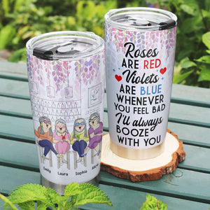 Old Friend Whenever You Feel Bad I'll Always Booze With You, Personalized Tumbler - Tumbler Cup - GoDuckee