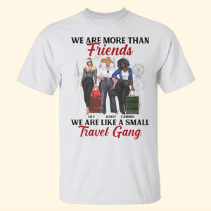 Travel Girl We Are More Than Friends We Are Like A Small Travel Gang Personalized Shirt Gift For Friends - Shirts - GoDuckee