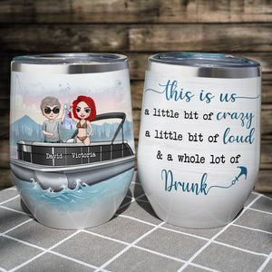 Personalized Pontoon Friends Dolls Wine Tumbler - This Is Us A Little Bit Of Loud, Crazy, Drunk - Wine Tumbler - GoDuckee