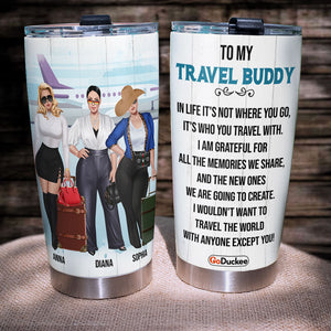 Personalized Girls Trip Tumbler - I Wouldn't Want To Travel The World With Anyone Except You - Tumbler Cup - GoDuckee