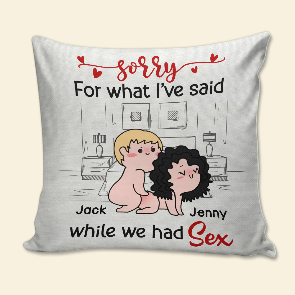 Sorry For What I've Said While We Had Sex - Personalized Couple Pillow - Gift For Couple - Pillow - GoDuckee