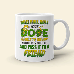Roll Roll Roll Your Dope Gently To The End Personalized Weed Mug Gift For Friends - Coffee Mug - GoDuckee