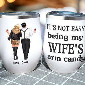 It's Not Easy Being My Wife's/Husband's Arm Candy Personalized Couple Tumbler, Gift For Couple - Wine Tumbler - GoDuckee