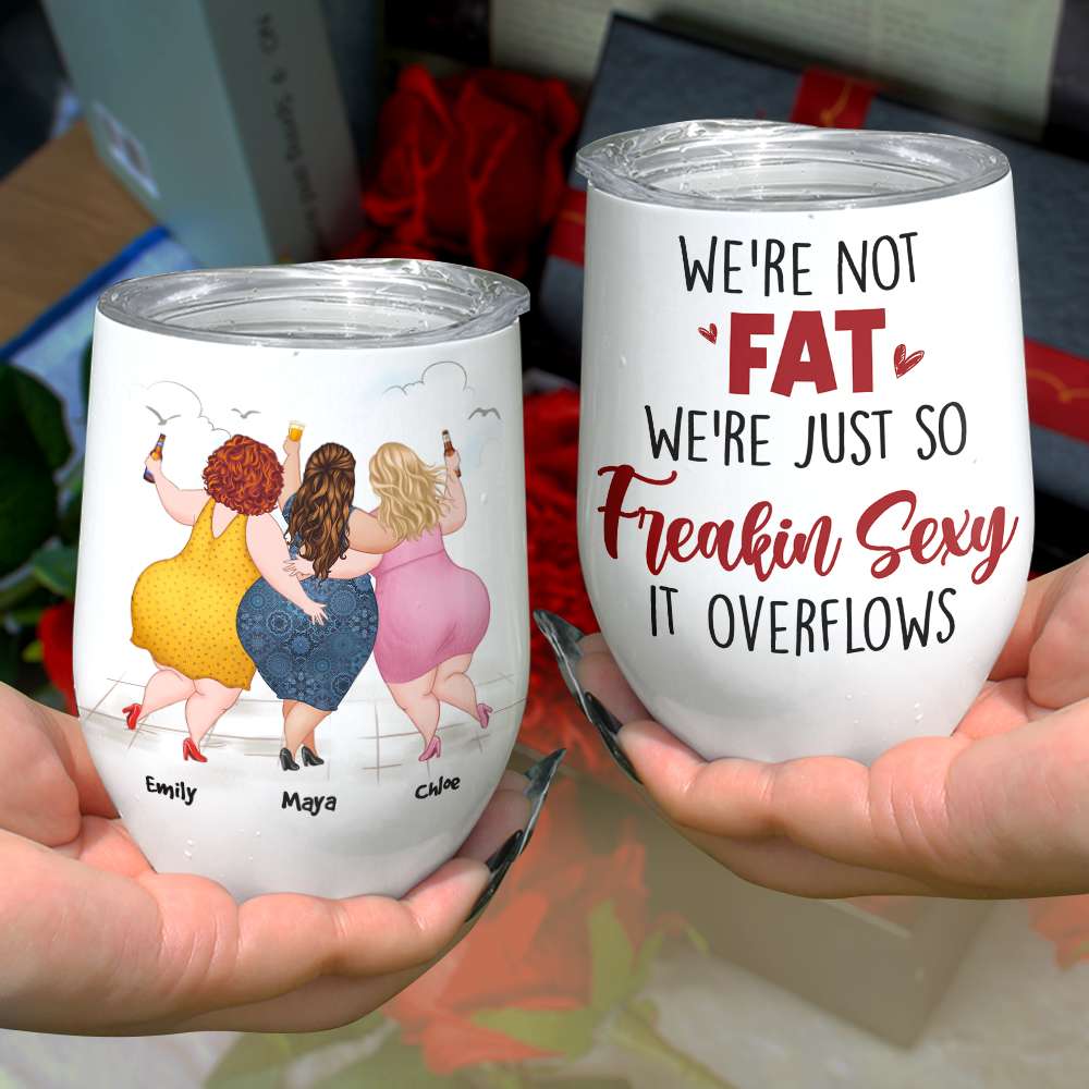 We're Not Fat, Gift For Friends, Personalized Tumbler, Drunk Chubby Friends Tumbler - Wine Tumbler - GoDuckee