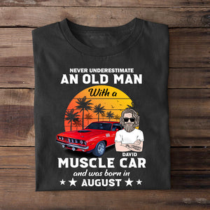 Never Underestimate An Old Man With A Muscle Car And Was Born In August Custom Shirt, Gift For Car Lovers - Shirts - GoDuckee