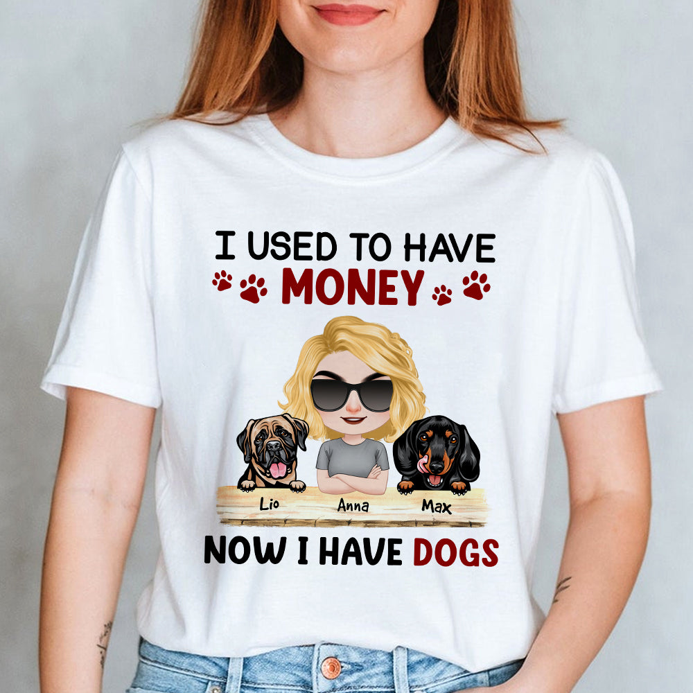 I Used To Have Money Now I Have Dogs Personalized Dog Shirt, Gift For Dog Lovers - Shirts - GoDuckee