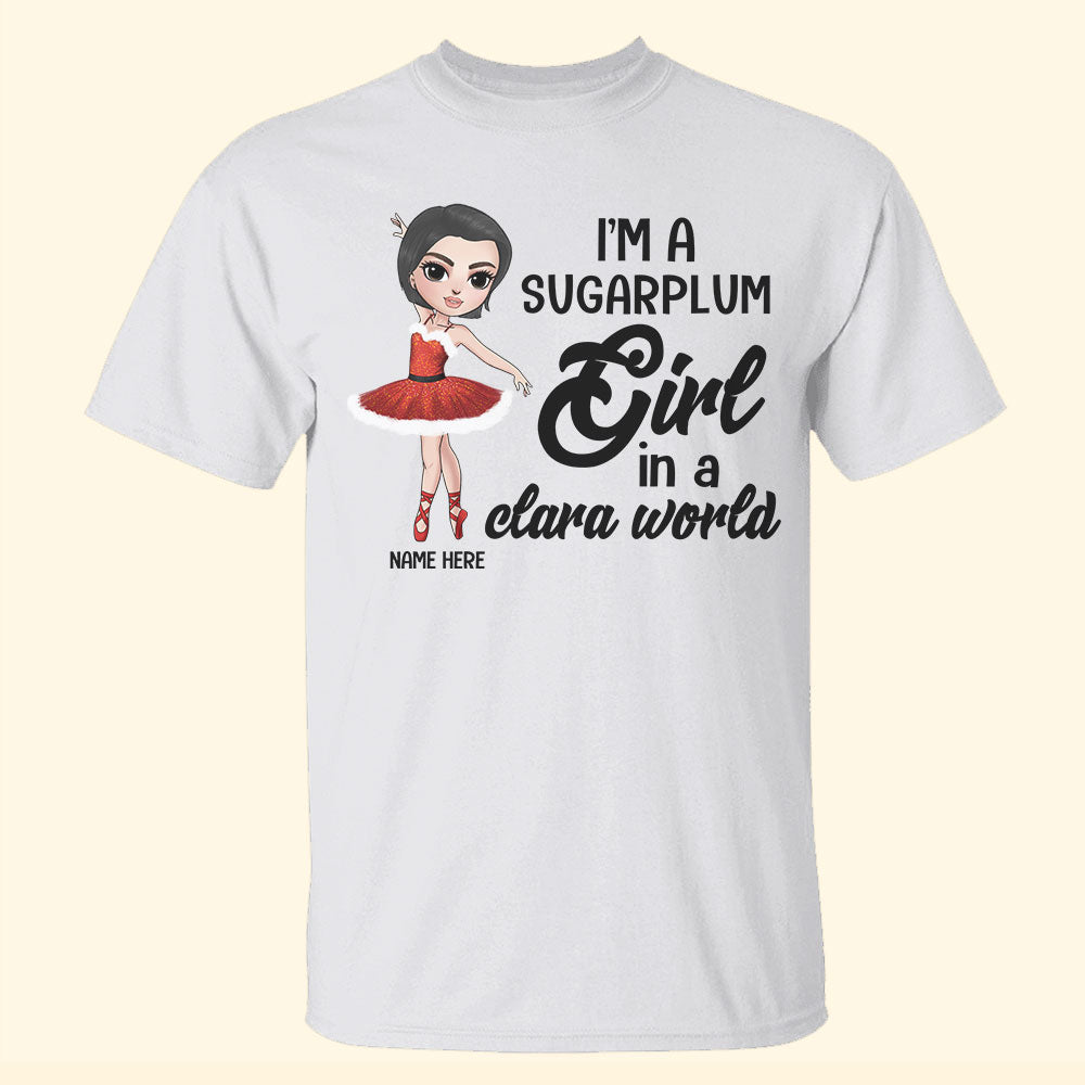 Ballet I’m A Sugarplum Girl In A Clara World Personalized Shirts - Shirts - GoDuckee