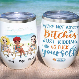 We're Not Always Bitches - Personalized Wine Tumbler - Wine Tumbler - GoDuckee