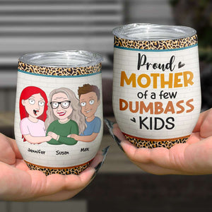 Proud Mother Of A Few Dumb*ss Kids TZ-JBEG-03qhhn120423hh Personalized Wine Tumbler - Wine Tumbler - GoDuckee