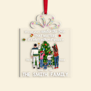 It's Not What's Under The Tree that Matters It's Who's Gathered Around It, Family Acrylic Custom Shape Ornament - Ornament - GoDuckee