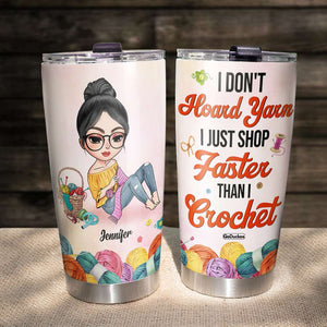 I Don't Hoard Yarn I Just Shop Faster Than I Crochet - Personalized Tumbler Cup - Tumbler Cup - GoDuckee