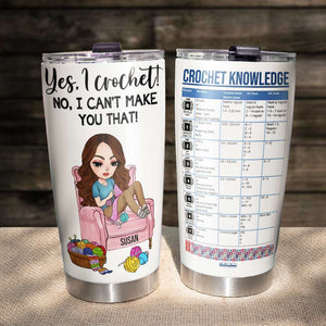 Yes, I Crochet! No, I Can't Make You That! - Personalized Tumbler Cup - Tumbler Cup - GoDuckee