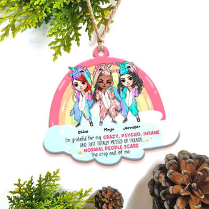 I'm Grateful For My Crazy, Psycho, Insane And Just Totally Messed Up Friends, Christmas Unicorn Besties Personalized Shape Ornament - Ornament - GoDuckee