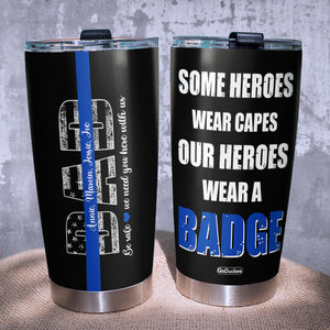 Be Safe We Need You Here With Us Personalized Police Dad Tumbler Cup - Tumbler Cup - GoDuckee