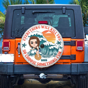 Everything Will Kill You So Choose Something Fun Personalized Surfing Tire Cover Gift For Surfing Lovers - Tire Cover - GoDuckee