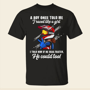 Motocross Girl A Boy Told Me I Raced Like A Girl I Told Him If He Was Faster He Could Too Personalized Shirts - Shirts - GoDuckee