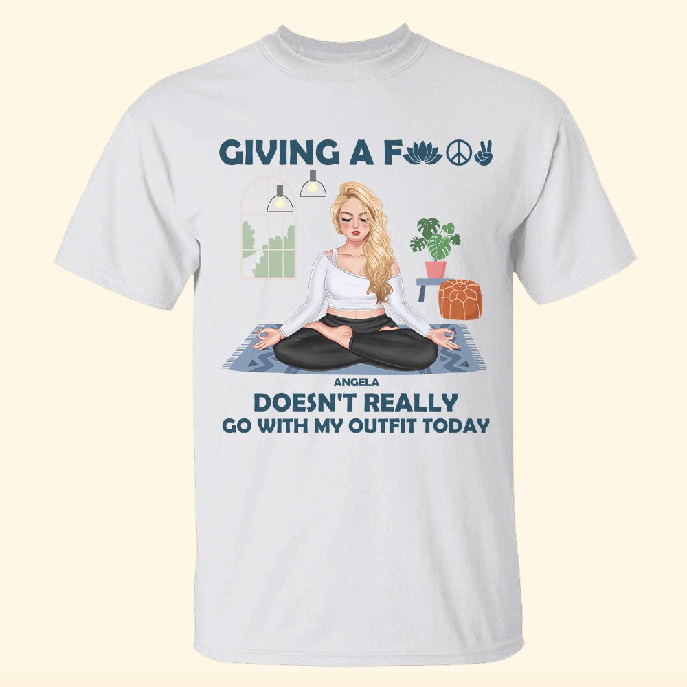 Giving A Fuck Doesn’t Really Go With My Outfit Today Personalized Yoga Shirts - Shirts - GoDuckee