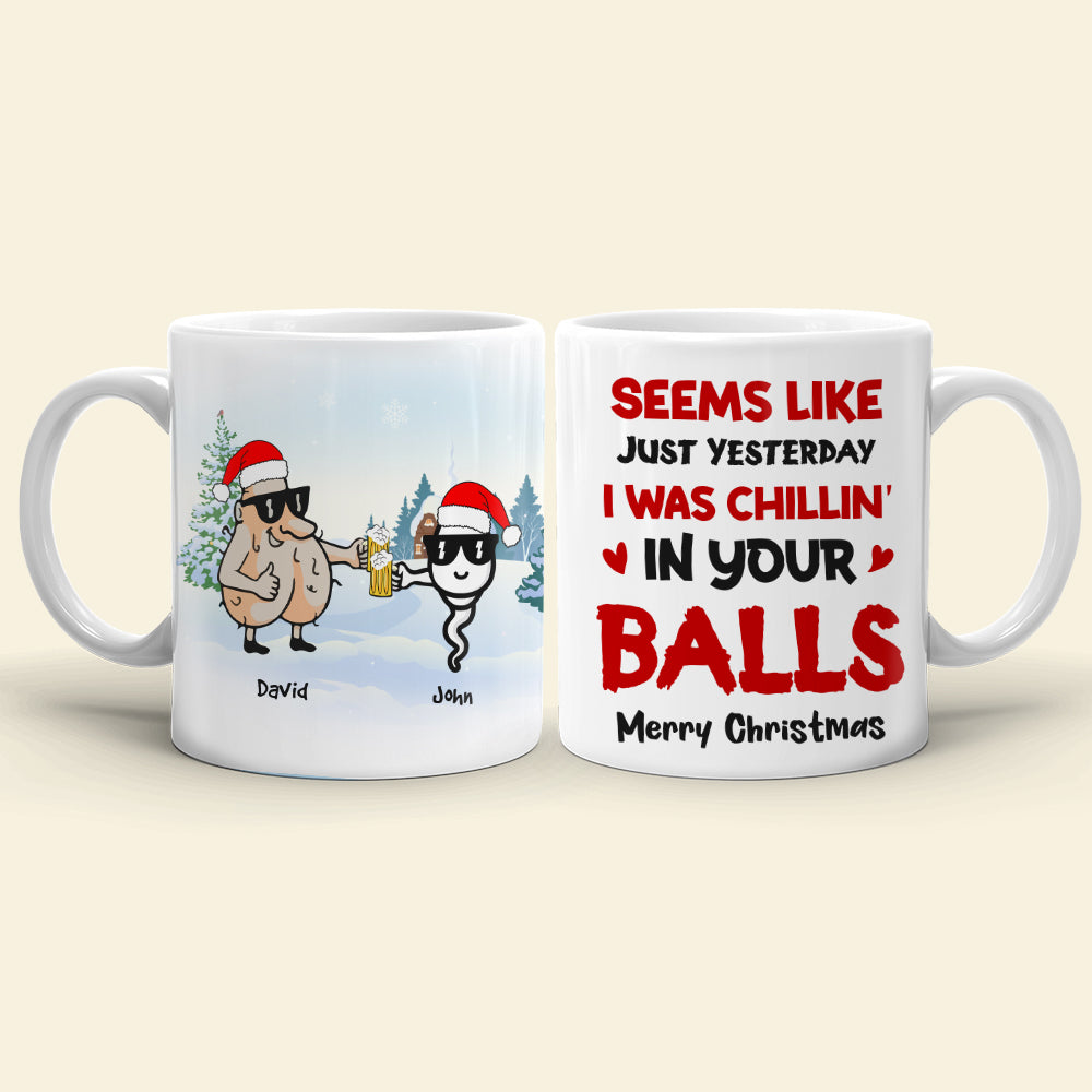 Seems Like Yesterday We Were Chillin' In Your Balls, Personalized Christmas Dad Mug, Gift For Family - Coffee Mug - GoDuckee