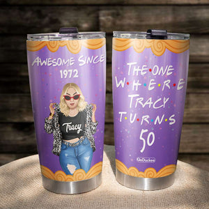 Personalized Year Of Birth Tumbler Cup - The One Where Turns - Tumbler Cup - GoDuckee