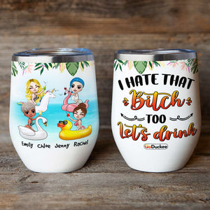 Personalized Summer Girl Wine Tumbler - I Hate That Bitch Too Let's Drink - Wine Tumbler - GoDuckee