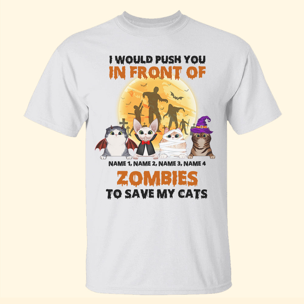 Cat I Would Push You In Front Of Zombies To Save My Cat Custom Shirts - Shirts - GoDuckee