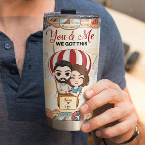 You And Me We Got This, Personalized Tumbler, Funny Gift For Couple - Tumbler Cup - GoDuckee