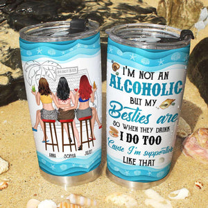 I’m Not An Alcoholic But My Besties Are Personalized Tumbler Cup, Gift For Bar Friends - Tumbler Cup - GoDuckee