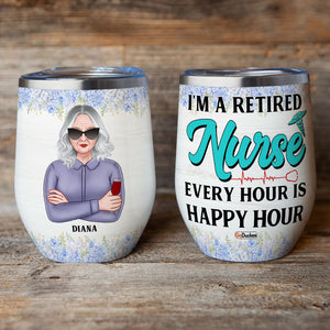 Personalized Drkingh Retired Nurse Wine Tumbler - Am A Retired Nurse Every Hour Is Happy Hour - Wine Tumbler - GoDuckee