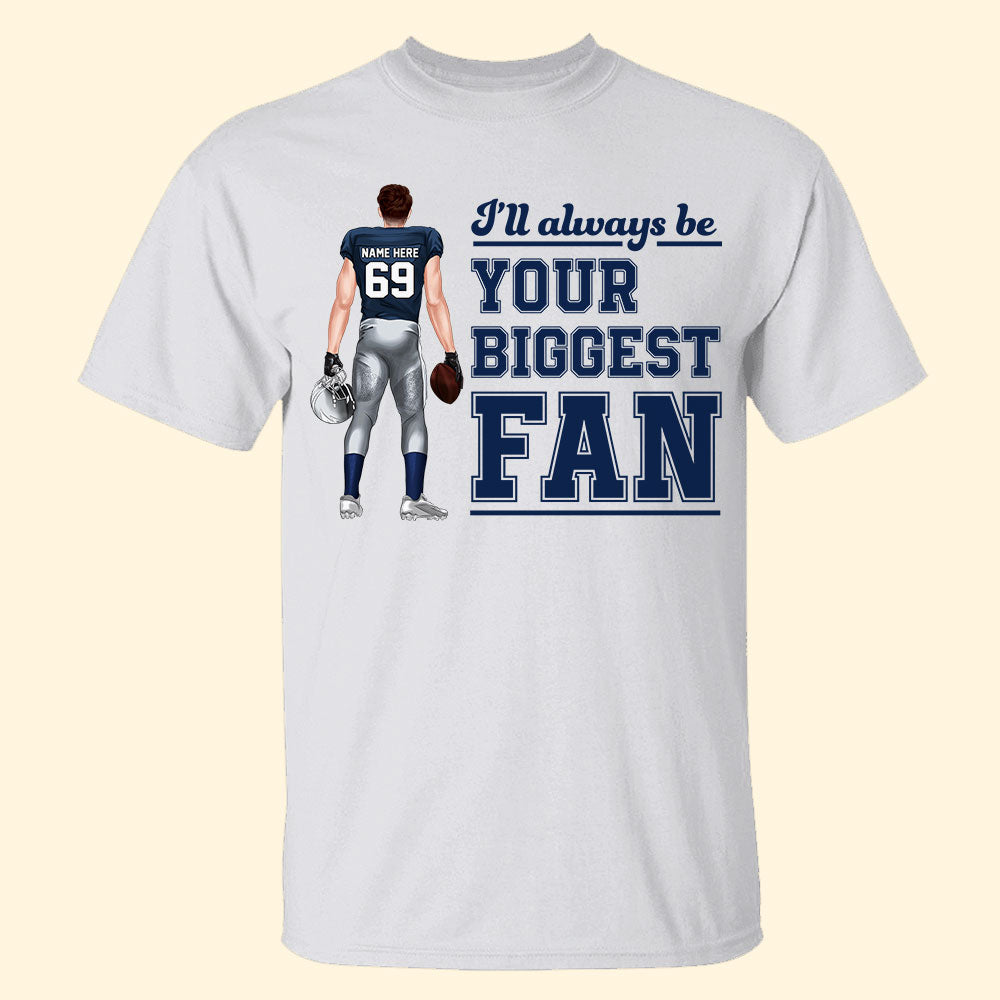 Football I'll Always Be Your Biggest Fan Personalized Shirts - Shirts - GoDuckee