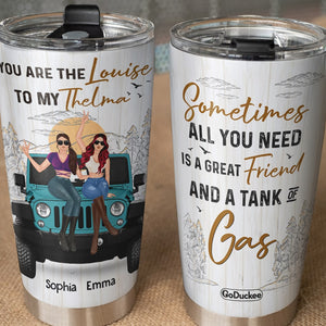 Sometimes All You Need Is A Great Friend And A Tank Of Gas Personalized Car Friends Tumbler Gift For Friends - Tumbler Cup - GoDuckee