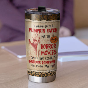 Personalized Horror Girl Tumbler - I Wanna Go To A Pumpkin Patch, Watch Horror Movies - Tumbler Cup - GoDuckee