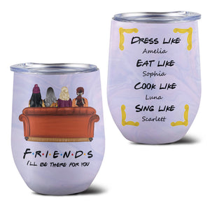 Personalized Friends Bestie Wine Tumbler - I'll Be There For You, Dress Like, Eat Like - Wine Tumbler - GoDuckee