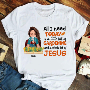 Personalized Gifts Shirt Ideas For Gardening Lady Plant, All I Need Today Is A Little Bit Of Gardening and a Whole Lot Of Jesus - Custom Shirts - Shirts - GoDuckee