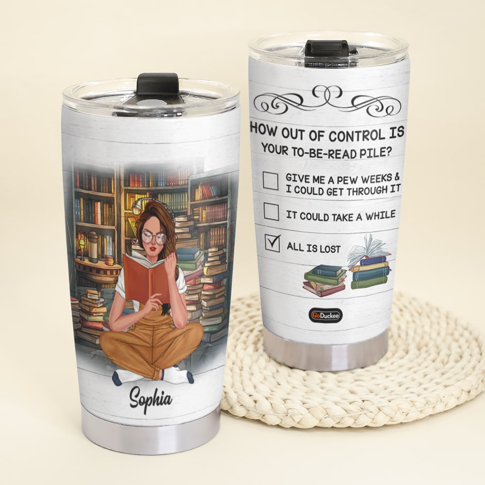 How Out Of Control Is Your To-Be-Read Pile Personalized Book Tumbler Cup Gift For Book Lovers - Tumbler Cup - GoDuckee