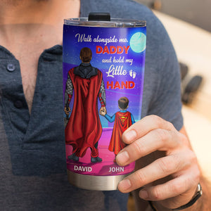 Walk Alongside Me Daddy And Hold My Little Hand Personalized Super Hero Tumbler Cup Gift For Dad - Tumbler Cup - GoDuckee