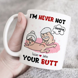 I'm Never Not Thinking Of Your Butt Personalized Funny Couple Mug, Gift For Couple - Coffee Mug - GoDuckee